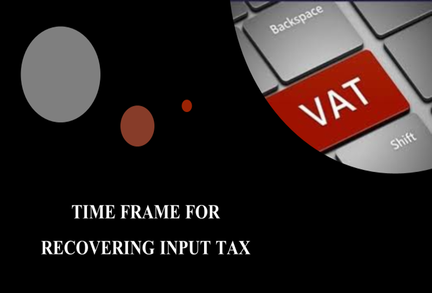 “Time -frame for Recovering Input Tax”