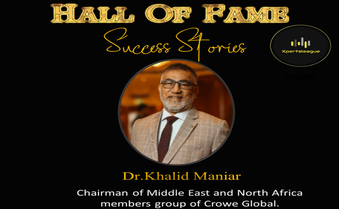 Dr. Khalid Maniar -Chairman of Middle East and North Africa Members Group of Crowe Global.