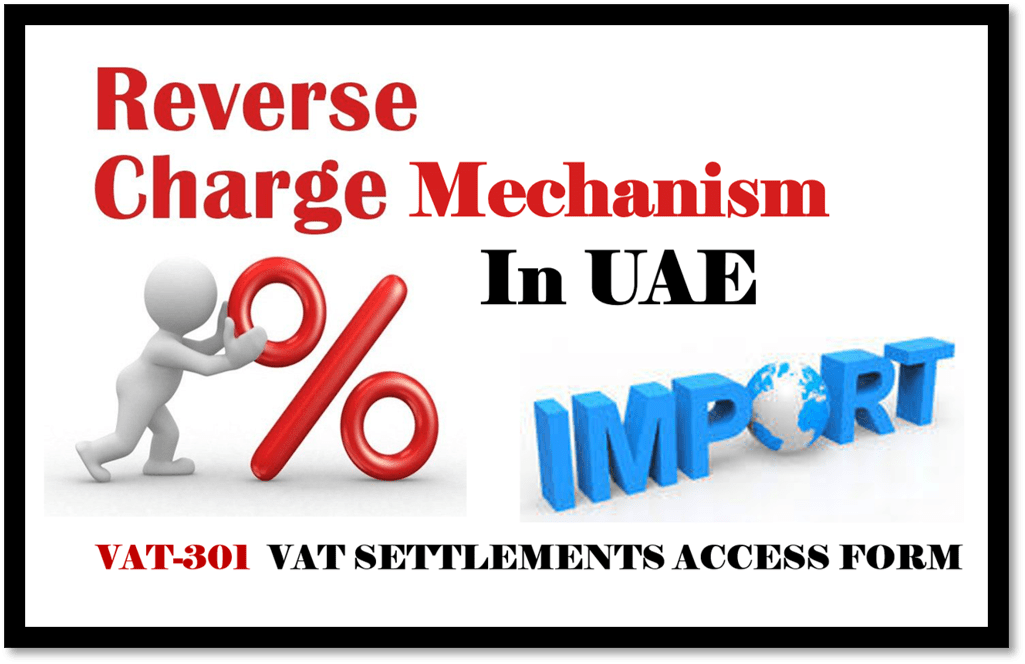 REVERSE CHARGE MECHANISM AND FORM VAT 301-UAE